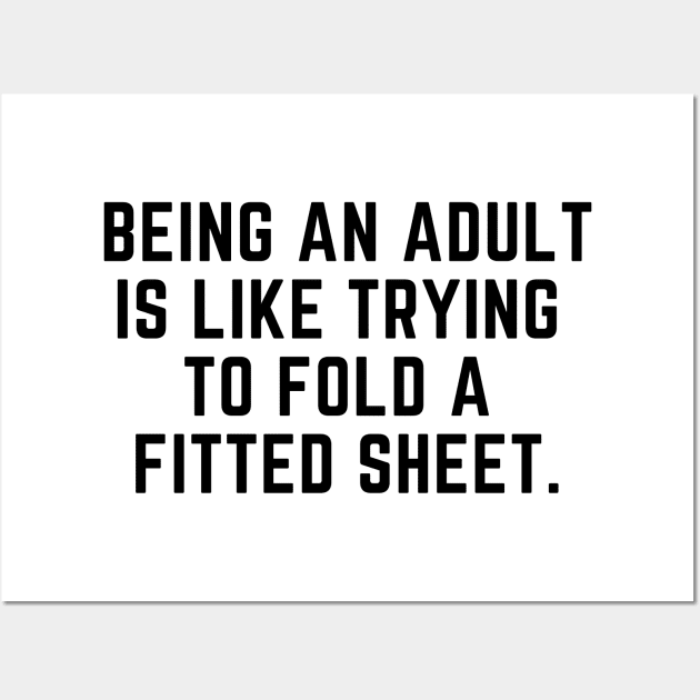 Being an adult is like trying to fold a fitted sheet Wall Art by gabbadelgado